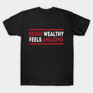 Being wealthy feels amazing T-Shirt